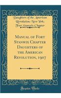 Manual of Fort Stanwix Chapter Daughters of the American Revolution, 1907 (Classic Reprint)