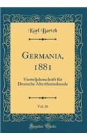 Germania, 1881, Vol. 26: Vierteljahrsschrift FÃ¼r Deutsche Alterthumskunde (Classic Reprint)