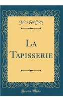 La Tapisserie (Classic Reprint)