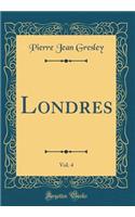 Londres, Vol. 4 (Classic Reprint)