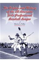 Origins and History of the All-American Girls Professional Baseball League