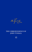 Correspondence of John Tyndall, Volume 12