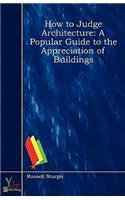 How to Judge Architecture: A Popular Guide to the Appreciation of Buildings(English)