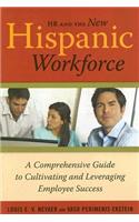 HR and the New Hispanic Workforce: A Comprehensive Guide to Cultivating and Leveraging Employee Success