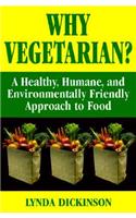 Why Vegetarian? a Healthy, Humane, and Environmentally Friendly Approach to Food