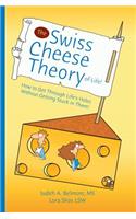 The Swiss Cheese Theory of Life!: How to Get Through Life's Holes Without Getting Stuck in Them!