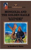 MONGOLIA AND THE GOLDEN EAGLE An Archaeological Mystery Thriller