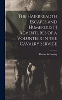 Hairbreadth Escapes and Humerous [!] Adventures of a Volunteer in the Cavalry Service