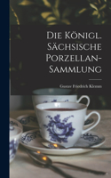 Die Königl. Sächsische Porzellan-sammlung