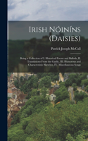 Irish Nóiníns (daisies): Being a Collection of I. Historical Poems and Ballads, II. Translations From the Gaelic, III. Humorous and Characteristic Sketches, IV. Miscellaneou