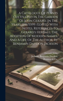 Catalogue Of Plants Cultivated In The Garden Of John Gerard, In The Years 1596?1599 /edited With Notes, References To Gerard's Herball, The Addition Of Modern Names, And A Life Of The Author, By Benjamin Daydon Jackson