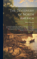 Discovery of North America [microform]: A Critical, Documentary, and Historic Investigation, With an Essay on the Early Cartography of the New World, Including Descriptions of Two Hundred 