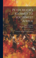 Peter Moor's Journey To Southwest Africa; A Narrative Of The German Campaign