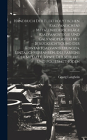 Handbuch Der Elektrolytischen (Galvanischen) Metallniederschläge (Galvanostegie Und Galvanoplastik) Mit Berücksichtigung Der Kontaktgalvanisierungen, Eintauchverfahren, Des Färbens Der Metalle, Sowie Der Schleif- Und Poliermethoden