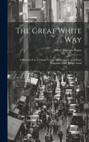 Great White way; a Record of an Unusual Voyage of Discovery, and Some Romantic Love Affairs Amid