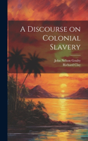 A Discourse on Colonial Slavery