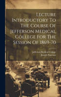 Lecture Introductory To The Course Of Jefferson Medical College For The Session Of 1869-70