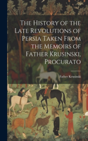 History of the Late Revolutions of Persia Taken From the Memoirs of Father Krusinski, Procurato