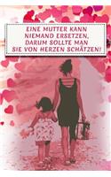 Eine Mutter Kann Niemand Ersetzen, Darum Sollte Man Sie Von Herzen Schätzen!: Punktraster Notizbuch Für Mamis Zum Muttertag Oder Als Geschenk - Mutti Sprüche Buch