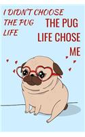 I Didn't Choose The Pug Life: Funny Quotes Pug Notebook/Journal for Adults/Children Animals Lovers to Writing (6x9 Inch. 15.24x22.86 cm.) College Ruled Lined Paper 120 Blank Page