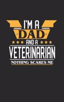 I'm a Dad and a Veterinarian Nothing Scares Me: 6x9 inches college ruled notebook, 120 Pages, Composition Book and Journal, funny gift for your favorite Dad and Veterinarian