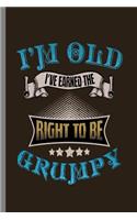 I'm Old I've Earned The right to be Grumpy