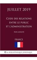 Code des relations entre le public et l'administration (France) (Juillet 2019) Non annoté