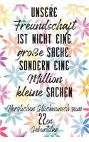 Unsere Freundschaft Herzlichen Glückwunsch zum 22en Geburtstag: Liniertes Notizbuch I Grußkarte für den 22. Geburtstag I Perfektes Geschenk I Geburtstagskarte