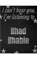 I can't hear you, I'm listening to Bhad Bhabie creative writing lined notebook: Promoting band fandom and music creativity through writing...one day at a time