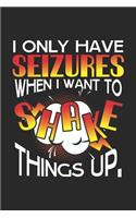 I Only Have Seizures When I Want To