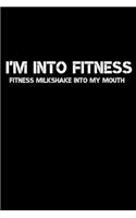 Fitness Milkshake Into My Mouth Journal: A Blank Lined Notebook and Funny Saying Journal