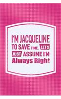 I'm Jacqueline to Save Time, Let's Just Assume I'm Always Right