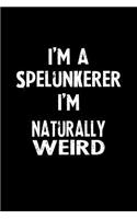 I'm a Spelunkerer I'm Naturally Weird: Blank Lined Notebook Journal Gift Idea