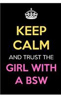 Keep Calm And Trust The Girl With A BSW: Keep Calm Name Professional Title Journal Diary Notebook as Birthday, Anniversary, Christmas, Graduation Gifts for Girls Boys Men and Women of All A