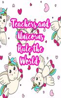 Teachers and Unicorns Rule the World: Cute Lined Journal Notebook Lesson Planner and Grade Book with Funny Quote and Unicorn Cover - Perfect for Teacher Appreciation Gifts, End of the Ye