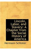 Lincoln, Labor, and Slavery: A Chapter from the Social History of America