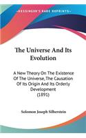 Universe And Its Evolution: A New Theory On The Existence Of The Universe, The Causation Of Its Origin And Its Orderly Development (1891)