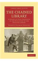 The Chained Library: A Survey of Four Centuries in the Evolution of the English Library(Cambridge Library Collection - History of Printing, Publishing and Libraries)