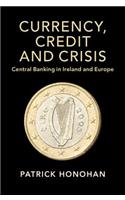 Currency, Credit and Crisis