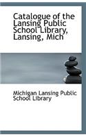 Catalogue of the Lansing Public School Library, Lansing, Mich