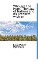 Who Are the Huns? the Law of Nations and Its Breakers with an