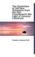 The Quotations of the New Testament from the Old: Considered in the Light of General Literature