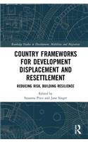 Country Frameworks for Development Displacement and Resettlement