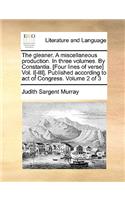 Gleaner. a Miscellaneous Production. in Three Volumes. by Constantia. [Four Lines of Verse] Vol. I[-III]. Published According to Act of Congress. Volume 2 of 3