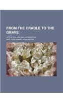 From the Cradle to the Grave; Life of Eld. Solon A. Howenstine