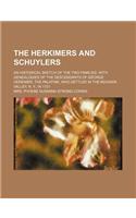 The Herkimers and Schuylers; An Historical Sketch of the Two Families, with Genealogies of the Descendants of George Herkimer, the Palatine, Who Settl