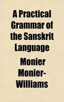 A Practical Grammar of the Sanskrit Language