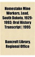 Homestake Mine Workers, Lead, South Dakota, 1929-1993; Oral History Transcript 1995