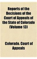 Reports of the Decisions of the Court of Appeals of the State of Colorado (Volume 13): (English)