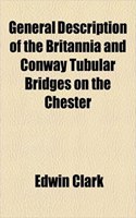 General Description of the Britannia and Conway Tubular Bridges on the Chester: (English)